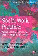 Social Work Practice: Assessment, Planning, Intervention and Review by Greta Bradley, Jonathan Parker