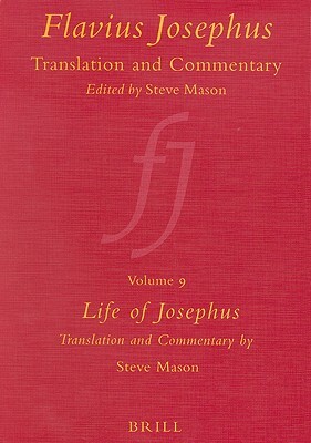 Flavius Josephus: Translation and Commentary, Volume 9: Life of Josephus by Steve Mason