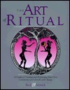 The Art of Ritual: A Guide to Creating and Performing Your Own Rituals of Growth and Change by Sydney Barbara Metrick, Renee Beck