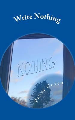 Write Nothing by Penny Gotch