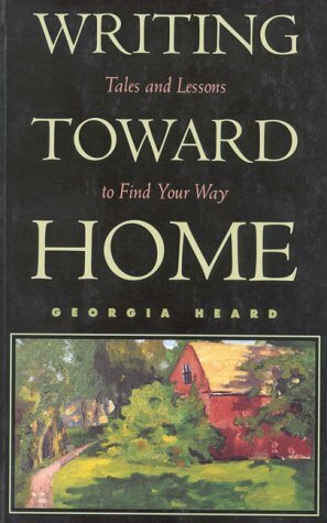 Writing Toward Home: Tales and Lessons to Find Your Way by Toby Gordon, Georgia Heard