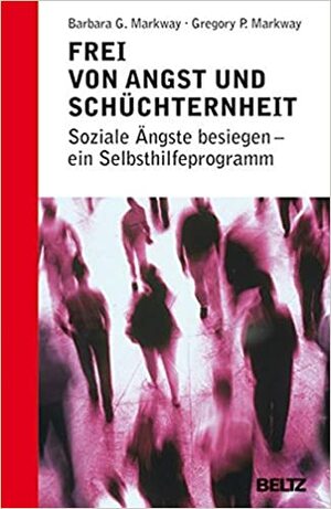 Frei von Angst und Schüchternheit by Gregory P. Markway, Barbara G. Markway