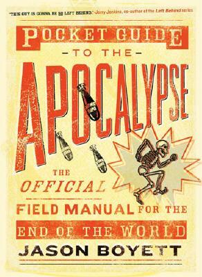 Pocket Guide to the Apocalypse: The Official Field Manual for the End of the World by Jason Boyett