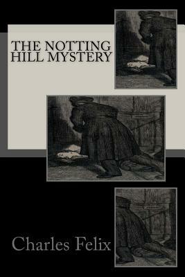 The Notting Hill Mystery by Charles Felix
