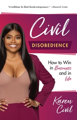 Civil Disobedience: How to Win in Business and in Life by Karen Civil