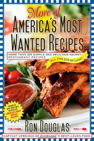 More of America's Most Wanted Recipes: More Than 200 Simple and Delicious Secret Restaurant Recipes--All for $10 or Less! by Ron Douglas
