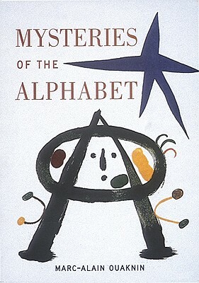 Mysteries of the Alphabet: The Origins of Writing by Marc-Alain Oauknin, Marc-Alain Ouaknin