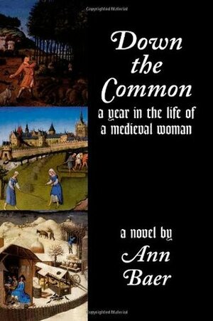 Down the Common: A Year in the Life of a Medieval Woman by Ann Baer