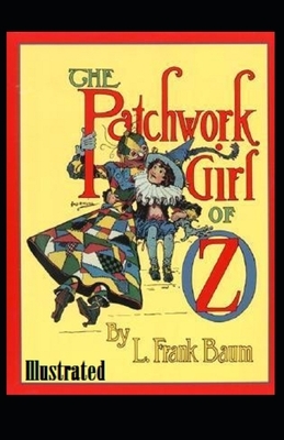 The Patchwork Girl of Oz Illustrated by L. Frank Baum