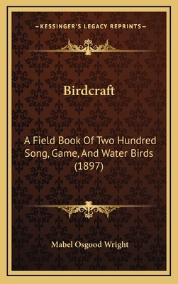 Birdcraft: A Field Book of Two Hundred Song, Game, and Water Birds (1897) by Mabel Osgood Wright