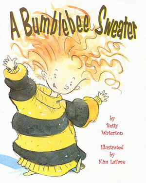 A Bumblebee Sweater by Betty Waterton, Kim LaFave