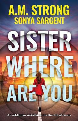 Sister Where Are You by A.M. Strong, Sonya Sargent