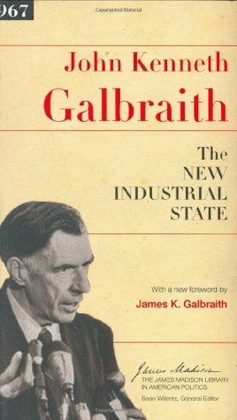 The New Industrial State by Sean Wilentz, John Kenneth Galbraith, James K. Galbraith
