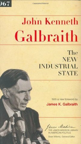 The New Industrial State by Sean Wilentz, James K. Galbraith, John Kenneth Galbraith