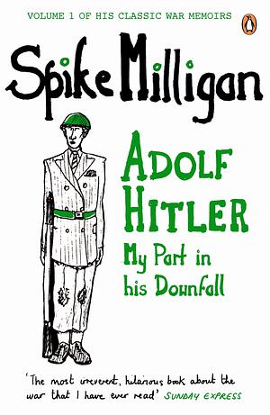 Adolf Hitler: My Part in His Downfall by Spike Milligan