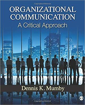 Organizational Communication: A Critical Approach by Dennis K. Mumby