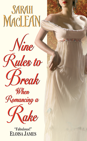 Nine Rules to Break When Romancing a Rake by Sarah MacLean