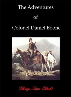 The Adventures of Colonel Daniel Boone by Daniel Boone