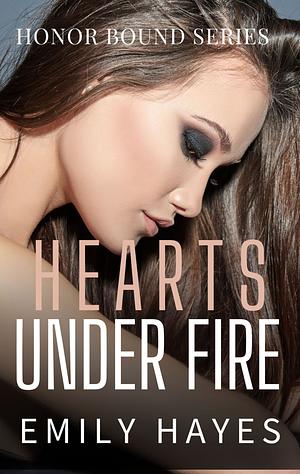 Hearts Under Fire by Emily Hayes