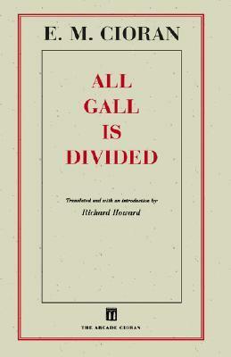 All Gall Is Divided: Aphorisms by E.M. Cioran, Richard Howard