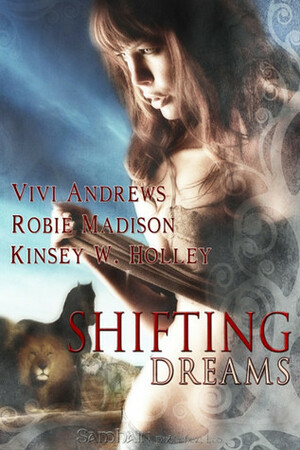 Shifting Dreams Anthology by Kinsey W. Holley, Robie Madison, Vivi Andrews