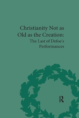 Christianity Not as Old as the Creation: The Last of Defoe's Performances by G. A. Starr