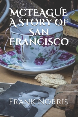 McTeague: A story of San Francisco by Frank Norris