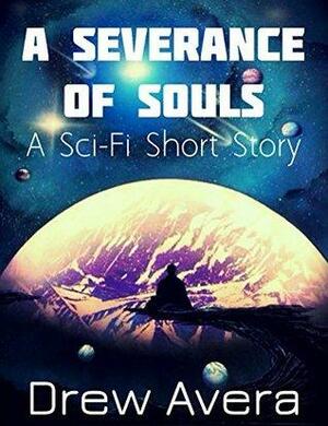 A Severance of Souls: A SciFi Short Story by Carol Davis, Drew Avera