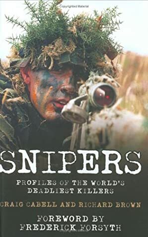 Snipers: Profiles Of The World's Deadliest Killers by Richard Brown, Craig Cabell