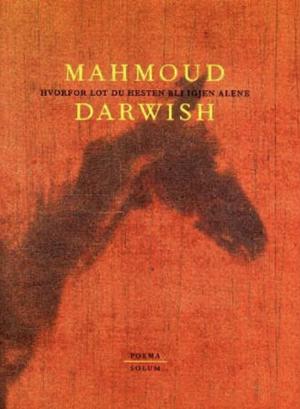 Hvorfor lot du hesten bli igjen alene by Mahmoud Darwish