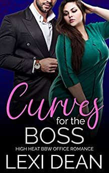 Curves For The Boss: High Heat BBW Office Romance by Lexi Dean