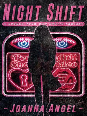 Night Shift: A Choose-Your-Own Erotic Fantasy by Joanna Angel