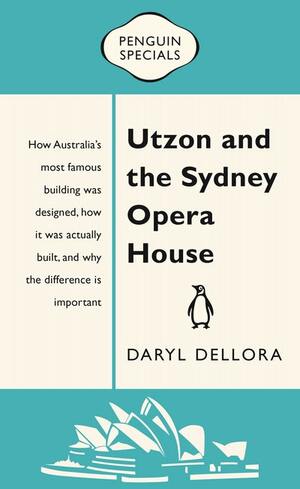 Utzon and the Sydney Opera House by Daryl Dellora