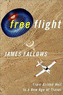 Free Flight from Airline Hell to a New Age of Travel by James M. Fallows