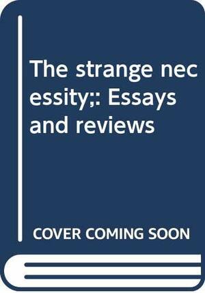 The Strange Necessity: Essays and Reviews by Rebecca West