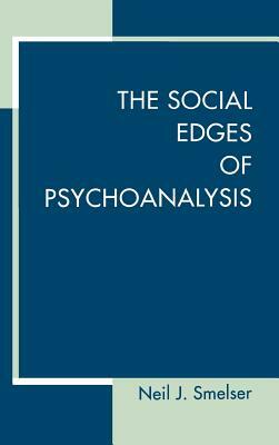 The Social Edges of Psychoanalysis by Neil J. Smelser