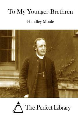 To My Younger Brethren by Handley Moule