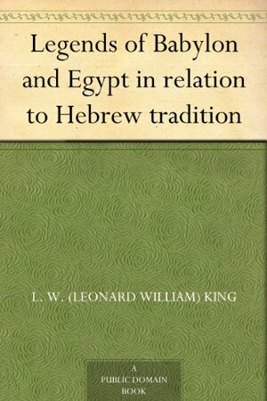 Legends of Babylon and Egypt in relation to Hebrew tradition by Leonard William King