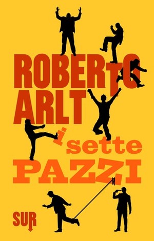 I sette pazzi by Luigi Pellisari, Julio Cortázar, Roberto Arlt