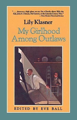 My Girlhood Among Outlaws by Eve Ball, Lily Klasner