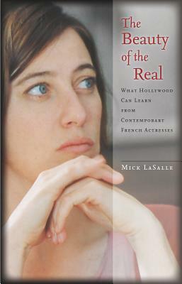 The Beauty of the Real: What Hollywood Can Learn from Contemporary French Actresses by Mick Lasalle