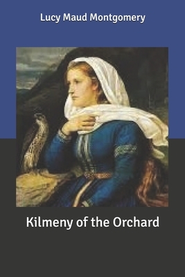 Kilmeny of the Orchard by L.M. Montgomery