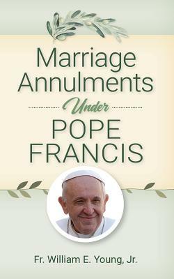 Marriage Annulments Under Pope Francis by William Young
