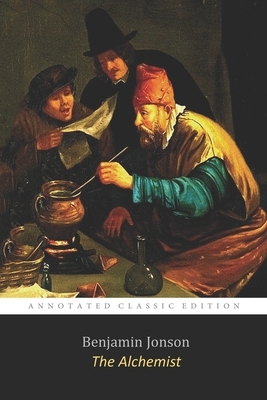 The Alchemist By Benjamin Jonson "The Annotated Classic Volume" by Benjamin Jonson