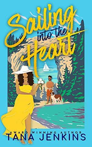Sailing into the Heart: A Sweet, Island Romance About Old Love And New Beginnings. by Alexa Nussio, Tana Jenkins