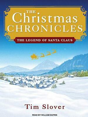 The Christmas Chronicles: The Legend of Santa Claus by Tim Slover