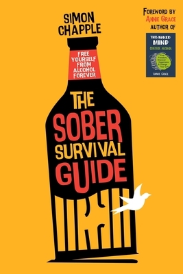 The Sober Survival Guide: Free Yourself From Alcohol Forever - Quit Alcohol & Start Living by Simon Chapple
