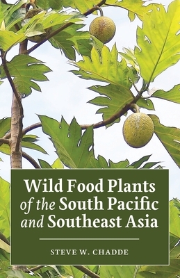 Wild Food Plants of the South Pacific and Southeast Asia by Steve W. Chadde