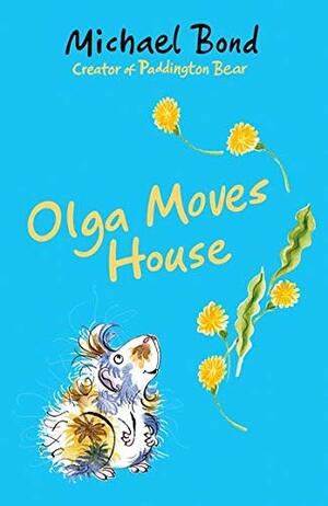 Olga Moves House. Michael Bond by Michael Bond