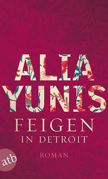 Feigen in Detroit: Roman by Alia Yunis